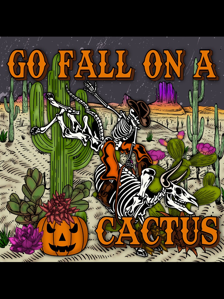 Go Fall On A Cactus by TripleHCustoms