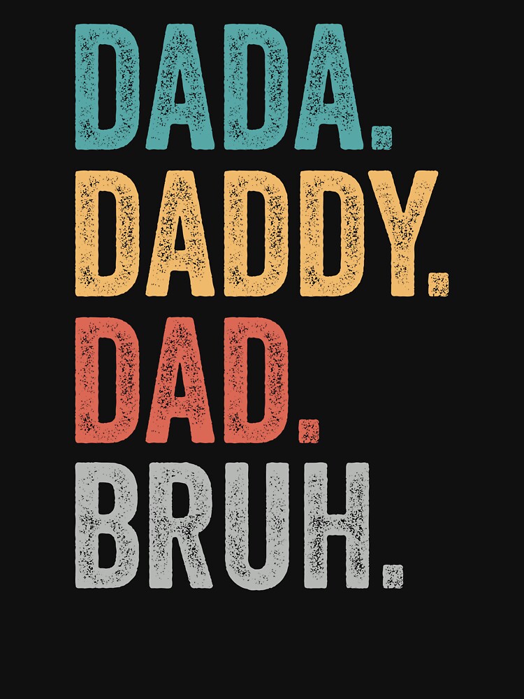 Dada Daddy Dad Bruh by Ellafeingold