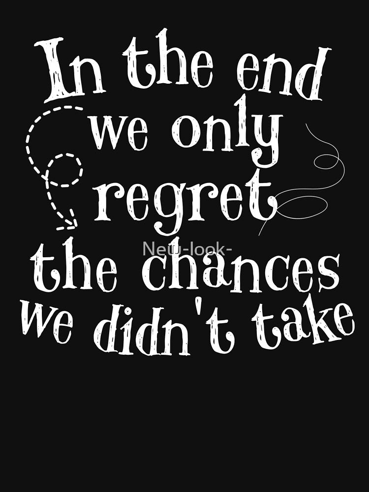 In the end, we only regret the chances we didn't take by New-look-