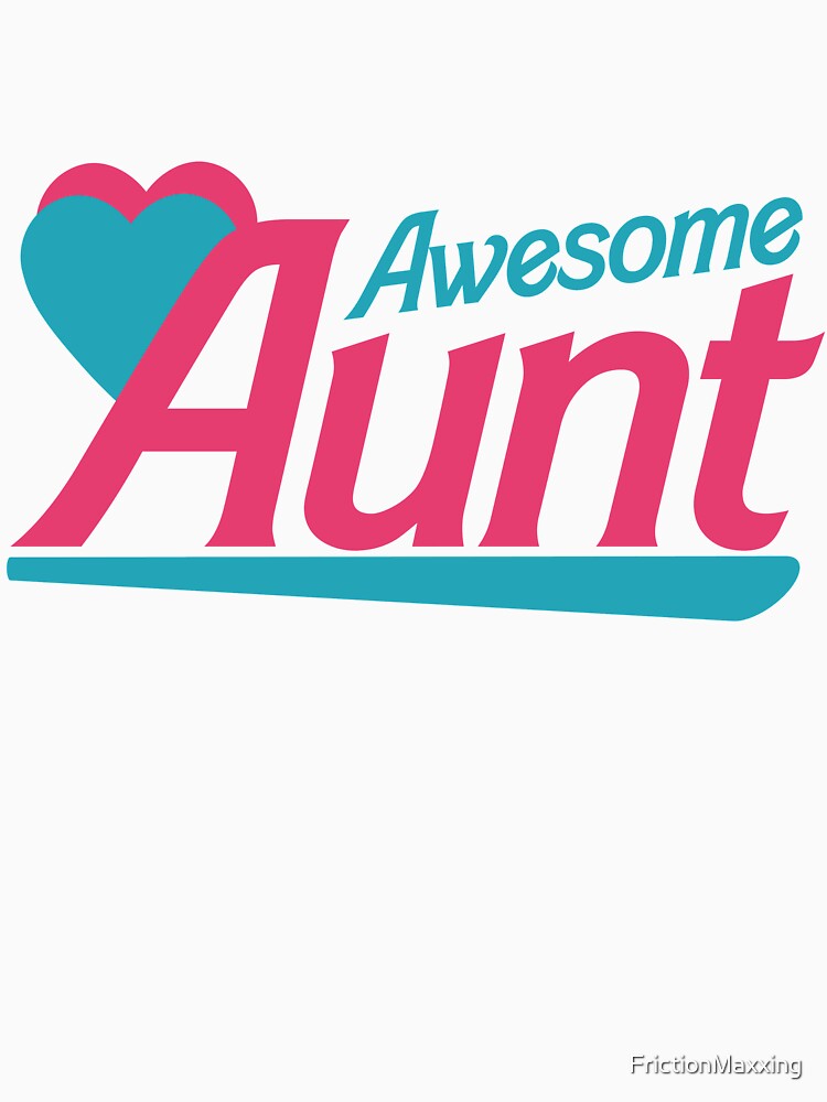 Awesome AUNT by FrictionMaxxing