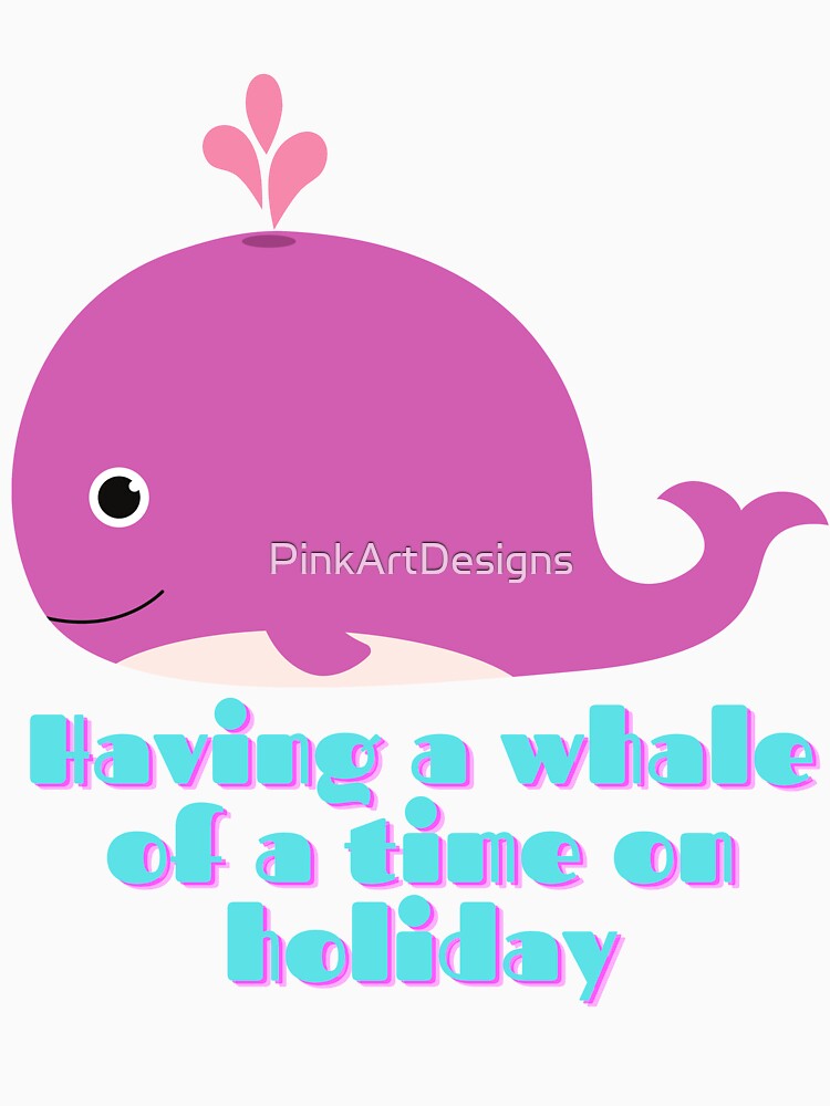 Having a whale of time on holiday by PinkArtDesigns