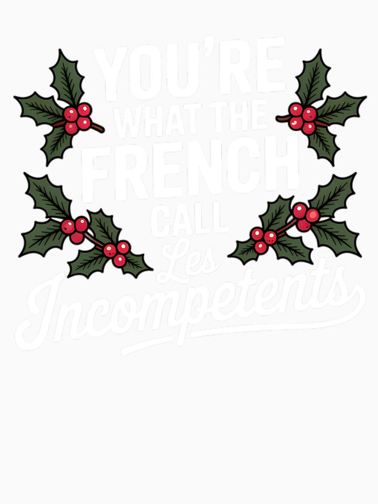 You’re what the French call Les Incompetents by Tiar-Kin
