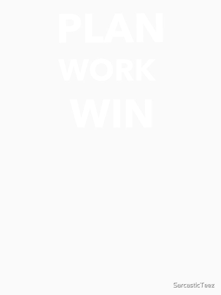 Plan Work Win by SarcasticTeez