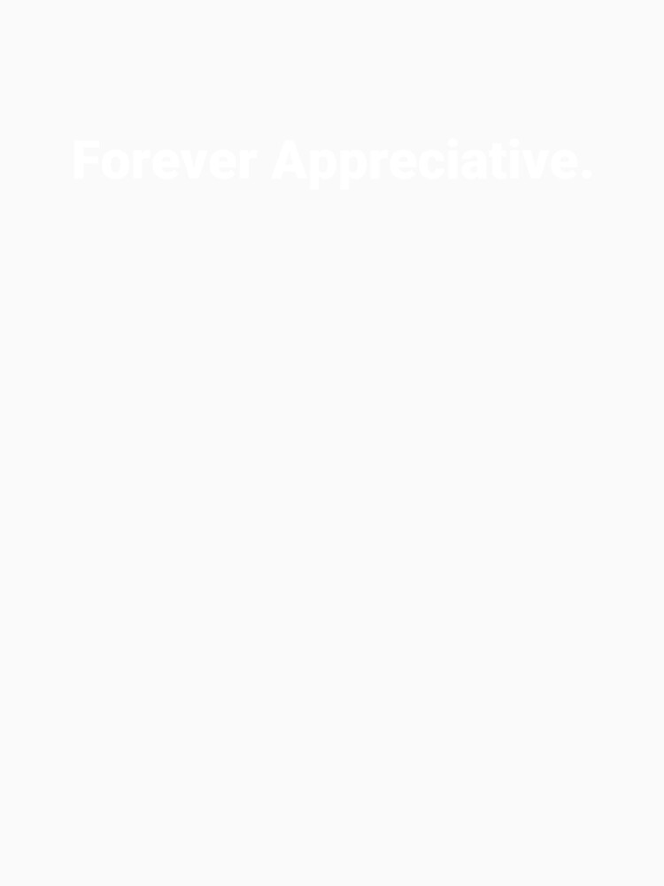 Forever Appreciative. by Text-based T-Shirts and Gifts