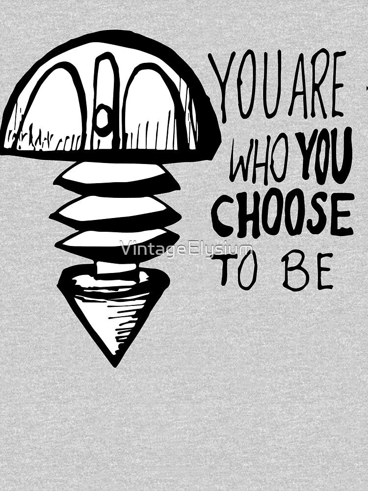 You Are Who You Choose to Be by VintageElysium