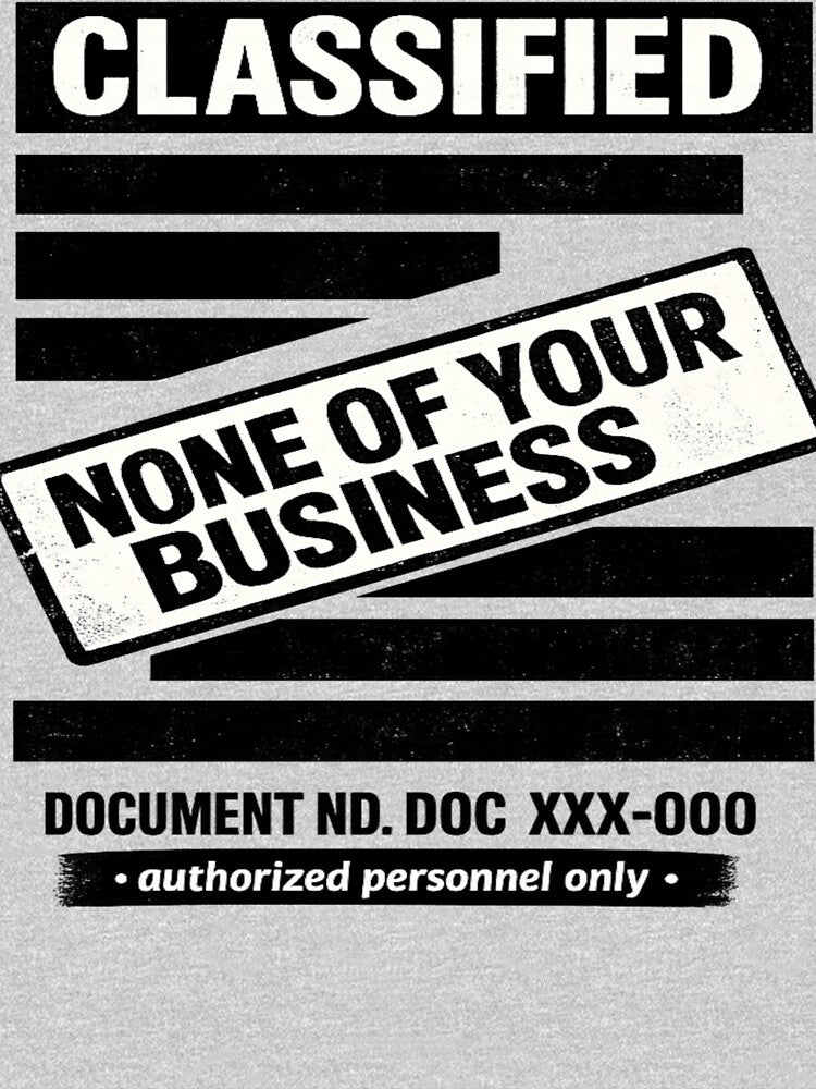 Classified None Of Your Business Funny Design by NoNameDrops