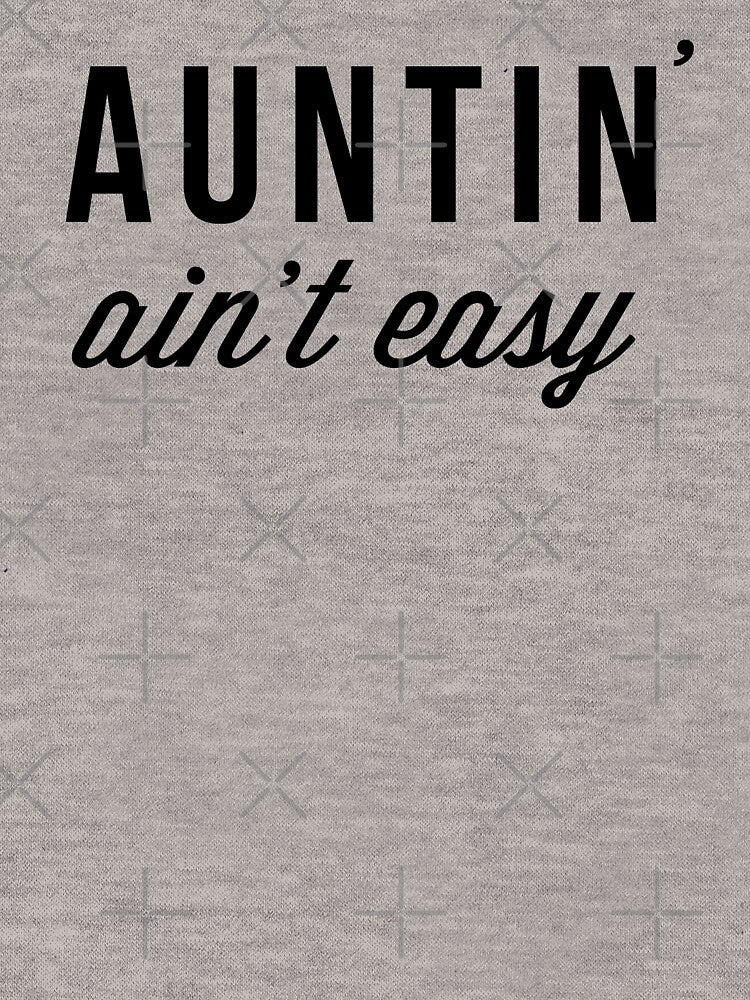 Auntin' Ain't Easy Funny Auntie Favorite Aunt / Fun Aunt Design by Art by Jess