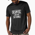 Dream Big Work Hard Stay Humble by deluxedigital1