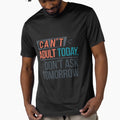 Can’t Adult Today, Don’t Ask Tomorrow" – Funny Text-Only T-Shirt | 2024 Relatable Design by T010