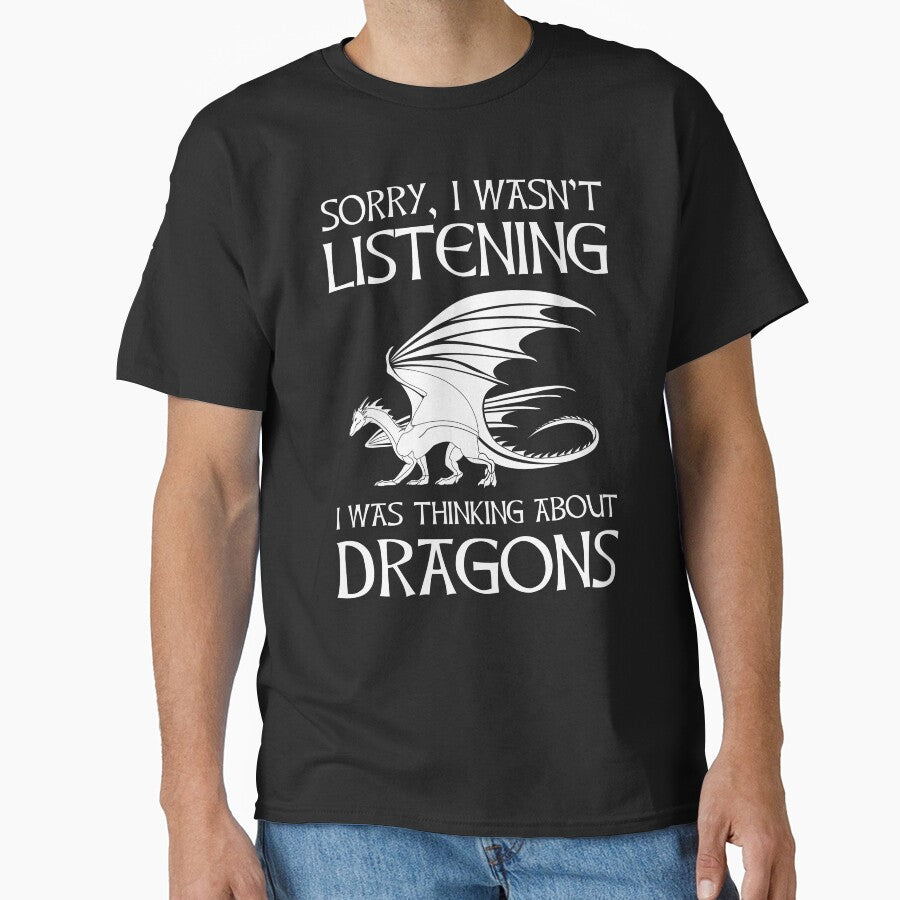 Sorry, I Wasn't Listening - I Was Thinking About Dragons by Cat Lady Designs