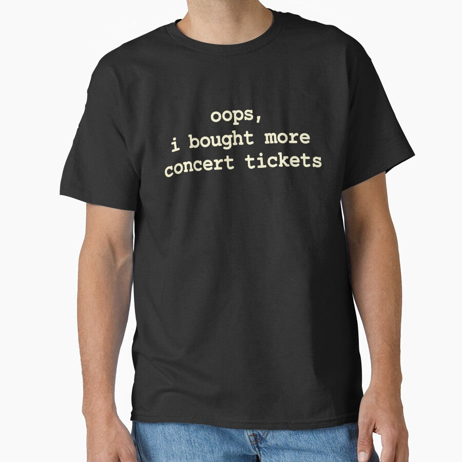 Oops I Bought More Concert Tickets - Funny Concert Lover Tee Live Music Fan Gift Festival Goer Music Addict by CutOutIdols