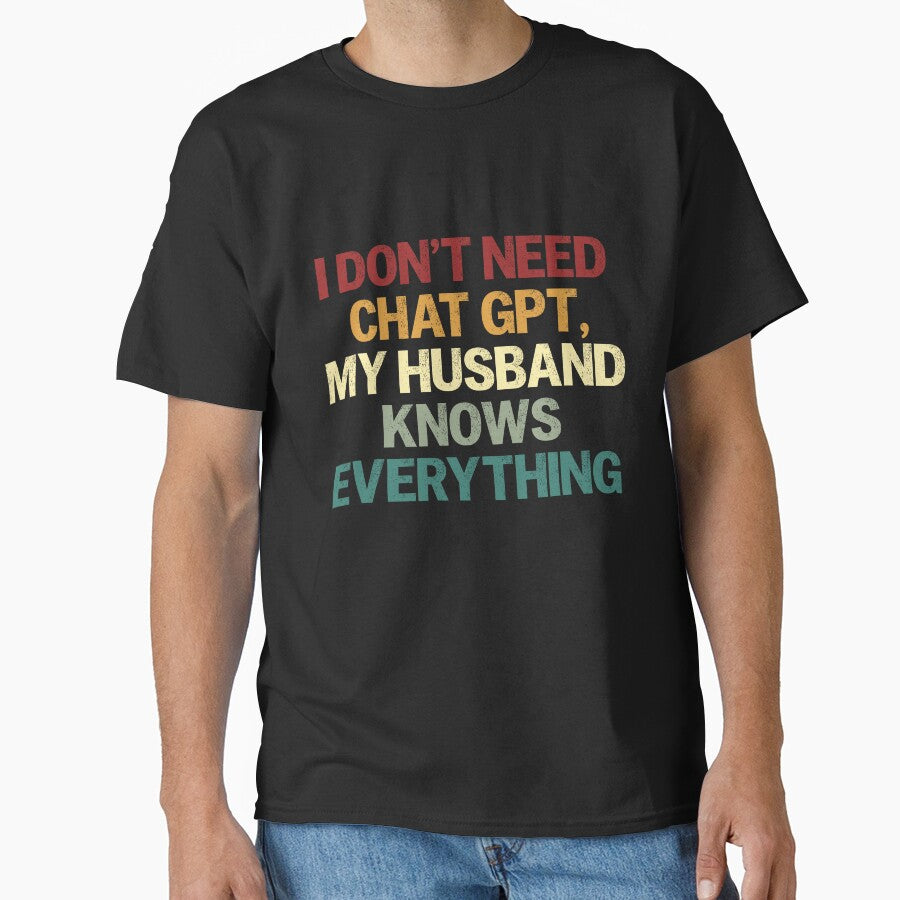 I Don't Need Chat GPT, My Husband Knows Everything Funny Wife Humor by HumansStuck12