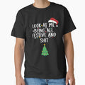 Holiday Look at Me Being All Festive and Shit Funny Saying Chrismas 2023 by ArtTee-Folie0
