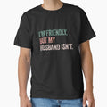 I'm Friendly, But My Husband Isn't. Wife Humor Marriage Quote by SkeletonsDanger