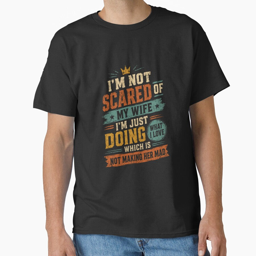 I'm Not Scared Of My Wife I'm Just Doing What I Love Which Is Not Making Her Mad Funny Husband Quote by HumansStuck12
