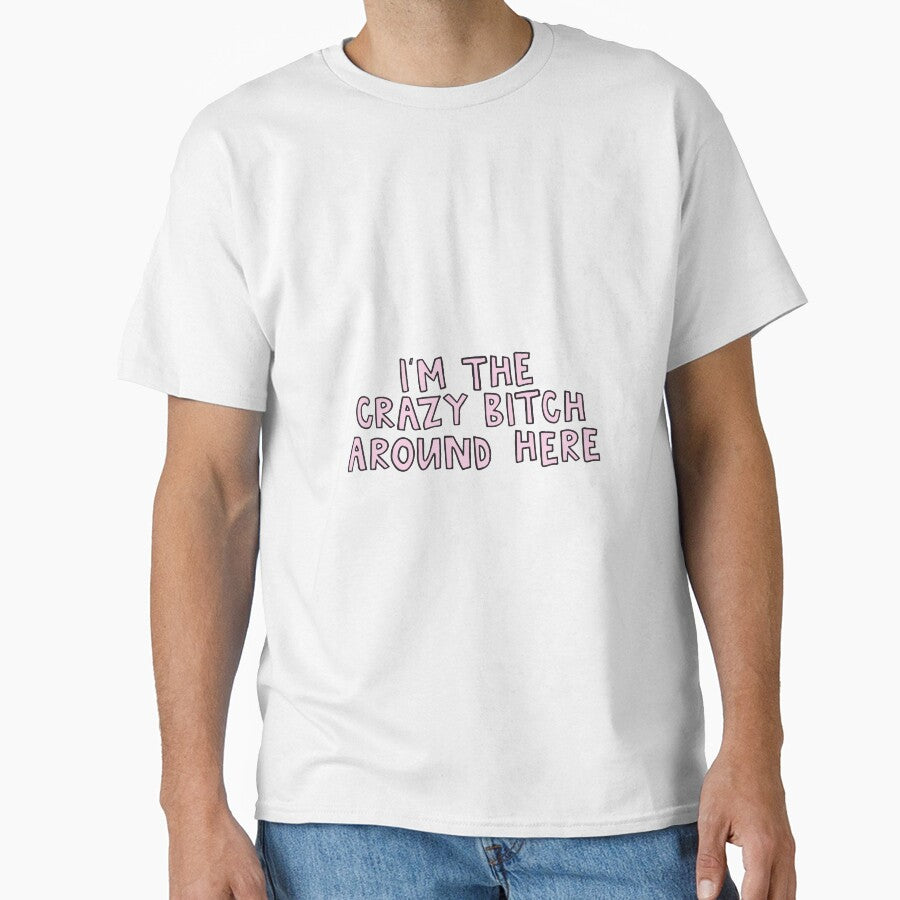I'm The Crazy Bitch Around Here by alongcamekathy