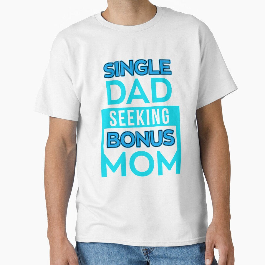Single Dad Seeking Single Mom tShirt Single Father Gift Tee by chihai