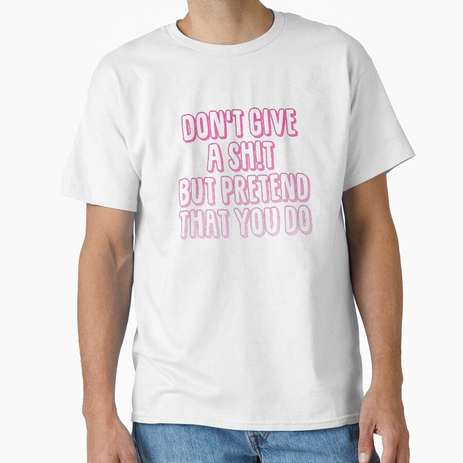 Don't Give a Sh!t But Pretend That You Do by nerdytalks