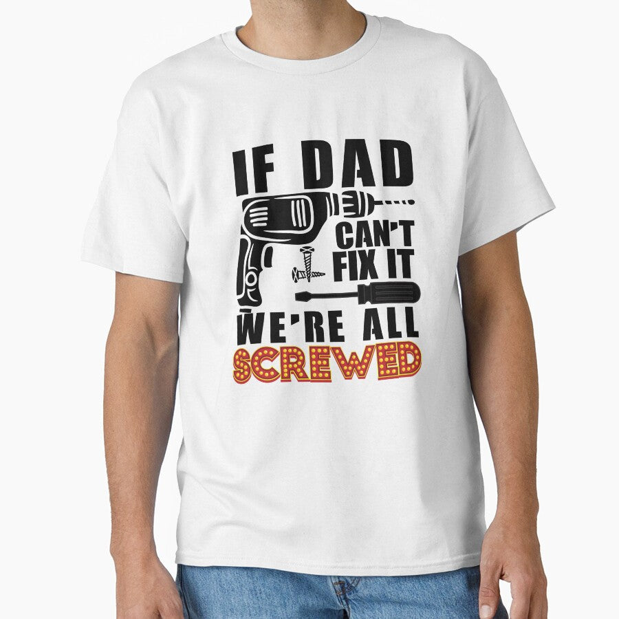 If dad Can't Fix It We're All Screwed T-Shirt, Dads Grandfathers, Handyman, Carpenter, Woodworking, Electrician, Grandpa Birthday Gifts, by Thanakrit  Chaiyapok