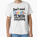 I Don't need Google My Wife Knows Everything by graphic-genie
