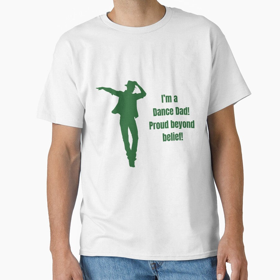 I'm a dance dad! Proud beyond belief! by E&I Designs