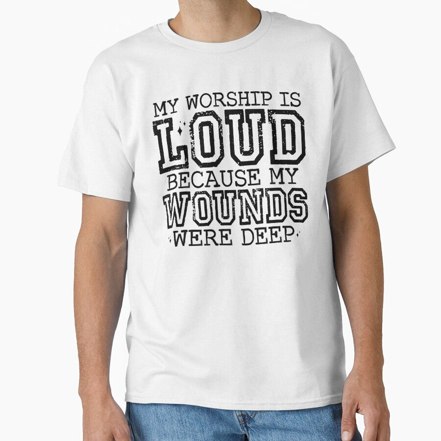 My Worship Is Loud Because My Wounds Were Deep – Christian Inspirational by SweetTeezPrints