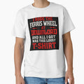 I Rode The Ferris Wheel..... All I Got Was This Lousy T-Shirt 4 by Mister-Tees