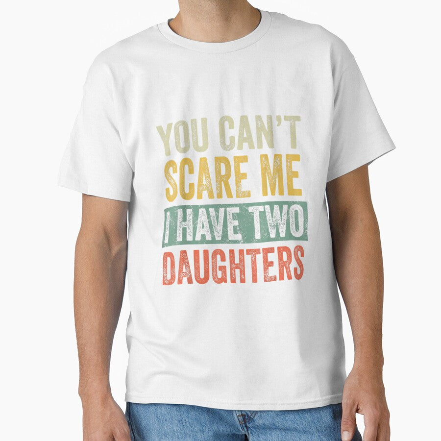You Can't Scare Me I Have Two Daughters by vintagest152