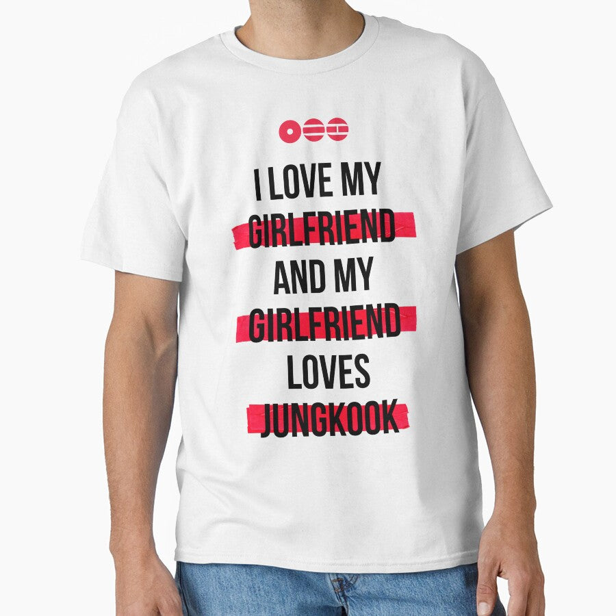 JUNGKOOK - I love my girlfriend and my girlfriend loves JUNGKOOK T-Shirt by YOSHFRIDAYS
