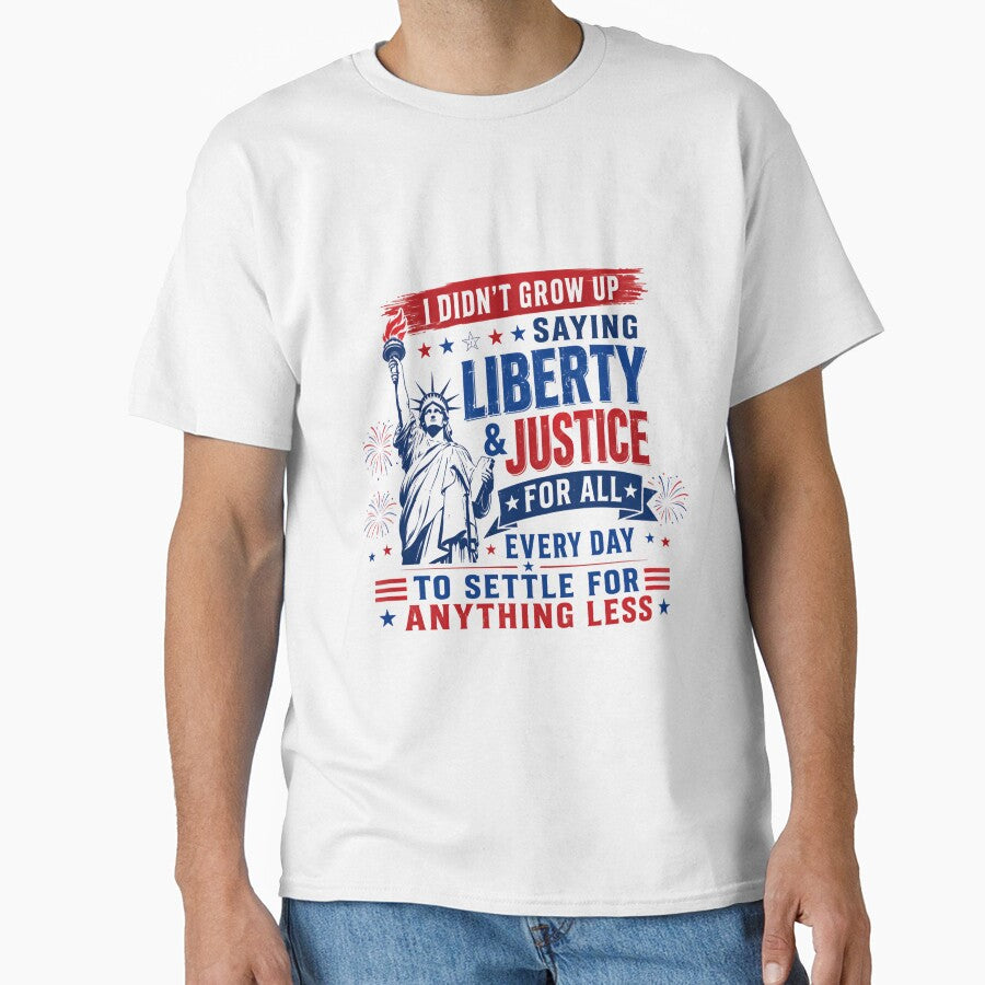 I Didn't Grow Up Saying Liberty & Justice For All Every Day To Settle For Anything Less Patriotic American Freedom by RetroMini2026