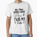 No One Drinks More Coffee Than My sister by medbdj