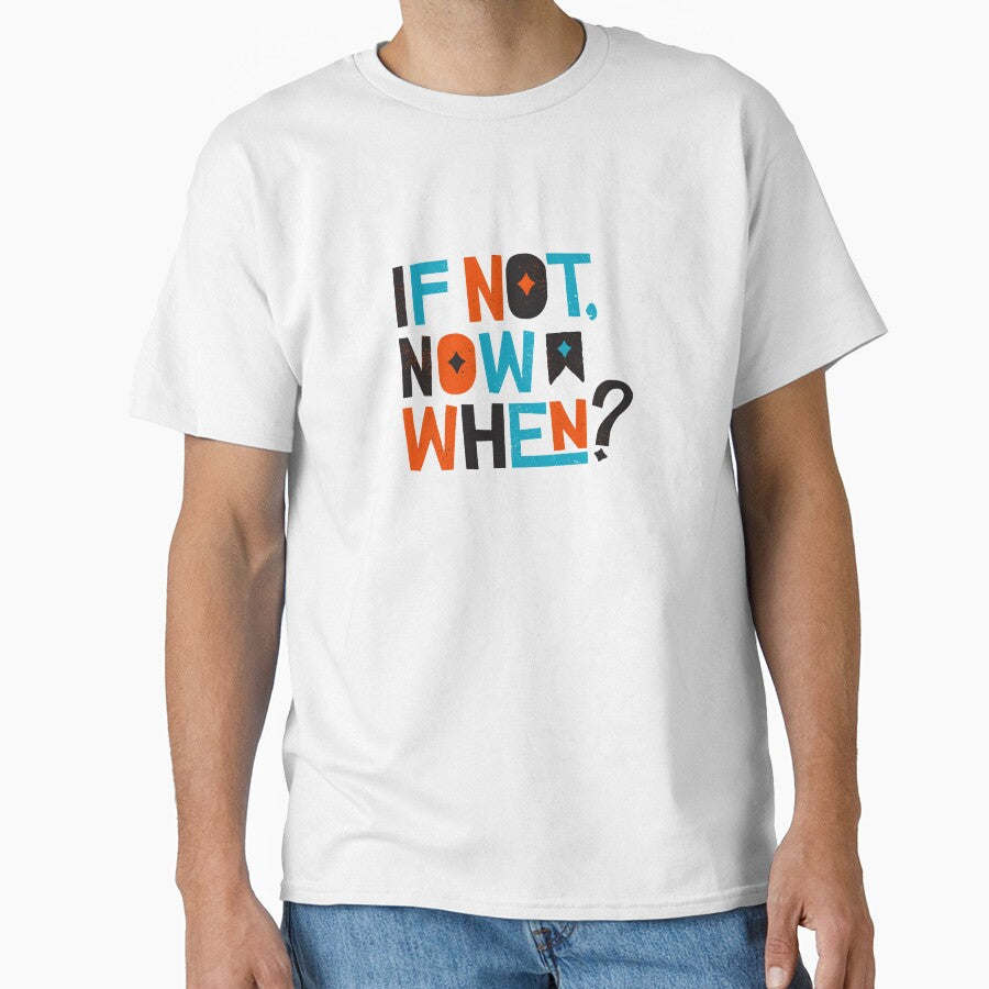 If Not Now, When? - Inspirational and Motivational Quote by greenoriginals