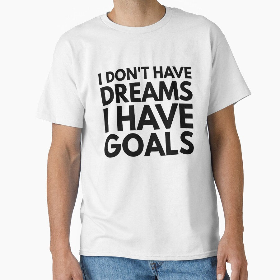 I Don't Have Dreams I Have Goals - Motivational Words by texteestore
