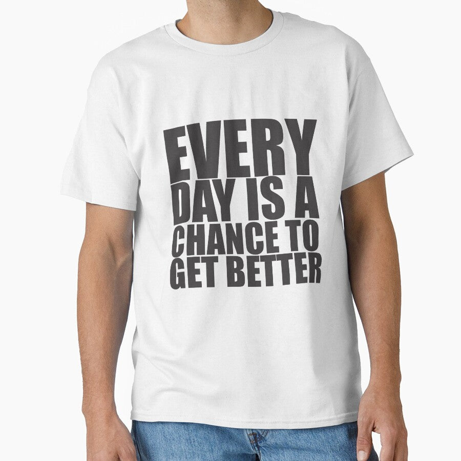 Every Day Is A Chance To Get Better- Motivational Quote shirt by caiquefelino15