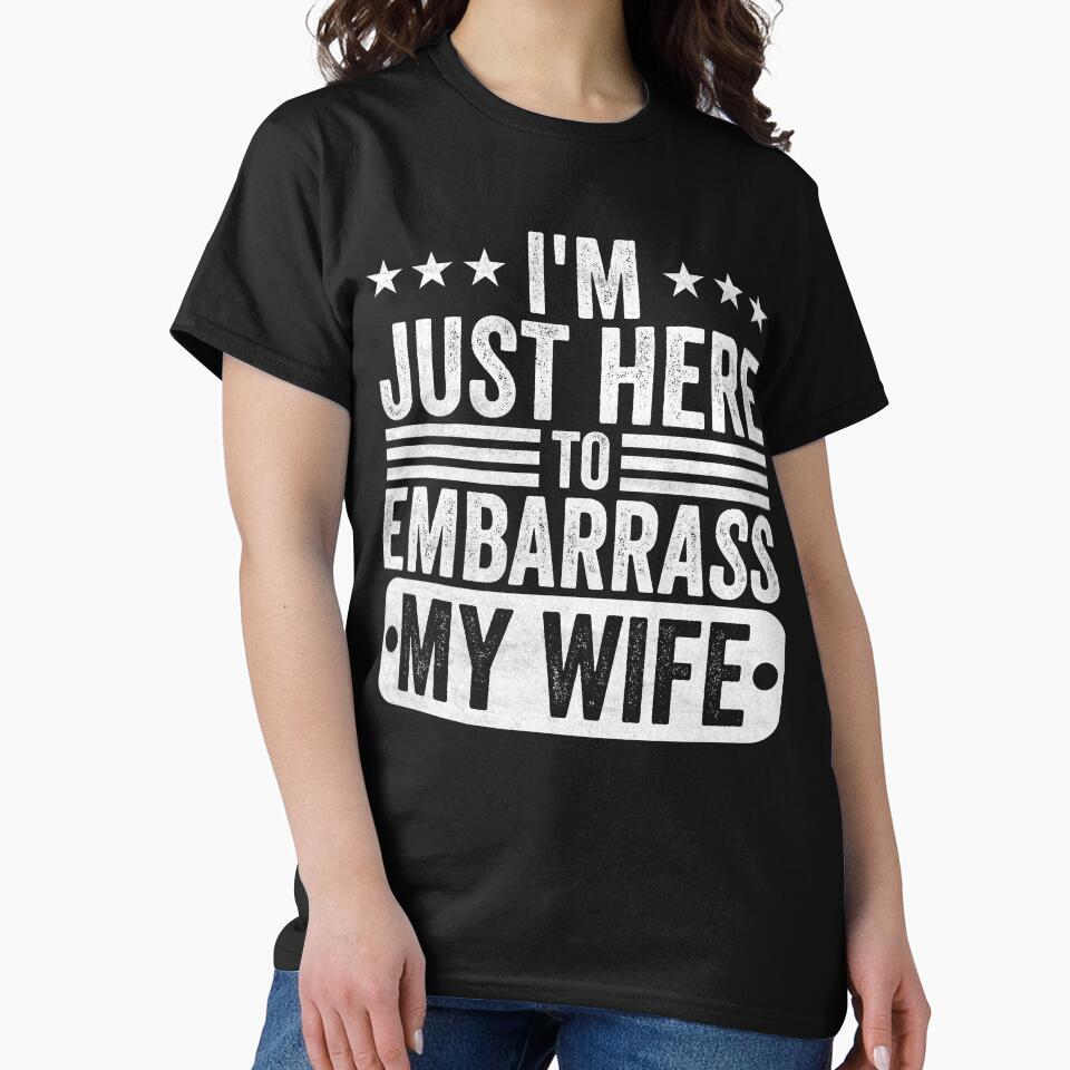 I'm Just Here To Embarrass My Wife Husband Funny Marriage Gift by 76Valeria