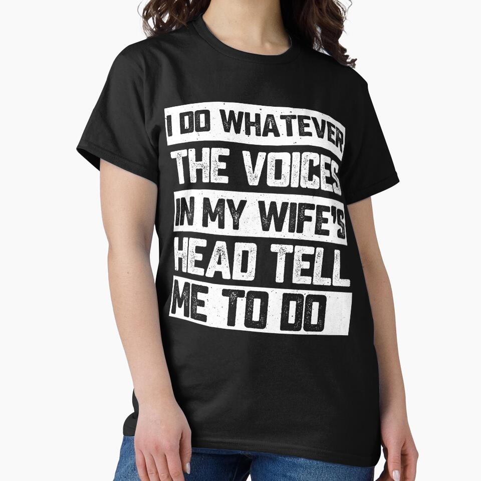 I Do Whatever The Voices In My Wife's Head Tell Me To Do Funny Husband Marriage Humor by 76Valeria