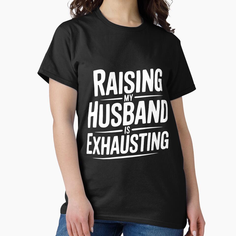 Raising My Husband Is Exhausting by Frank Ring