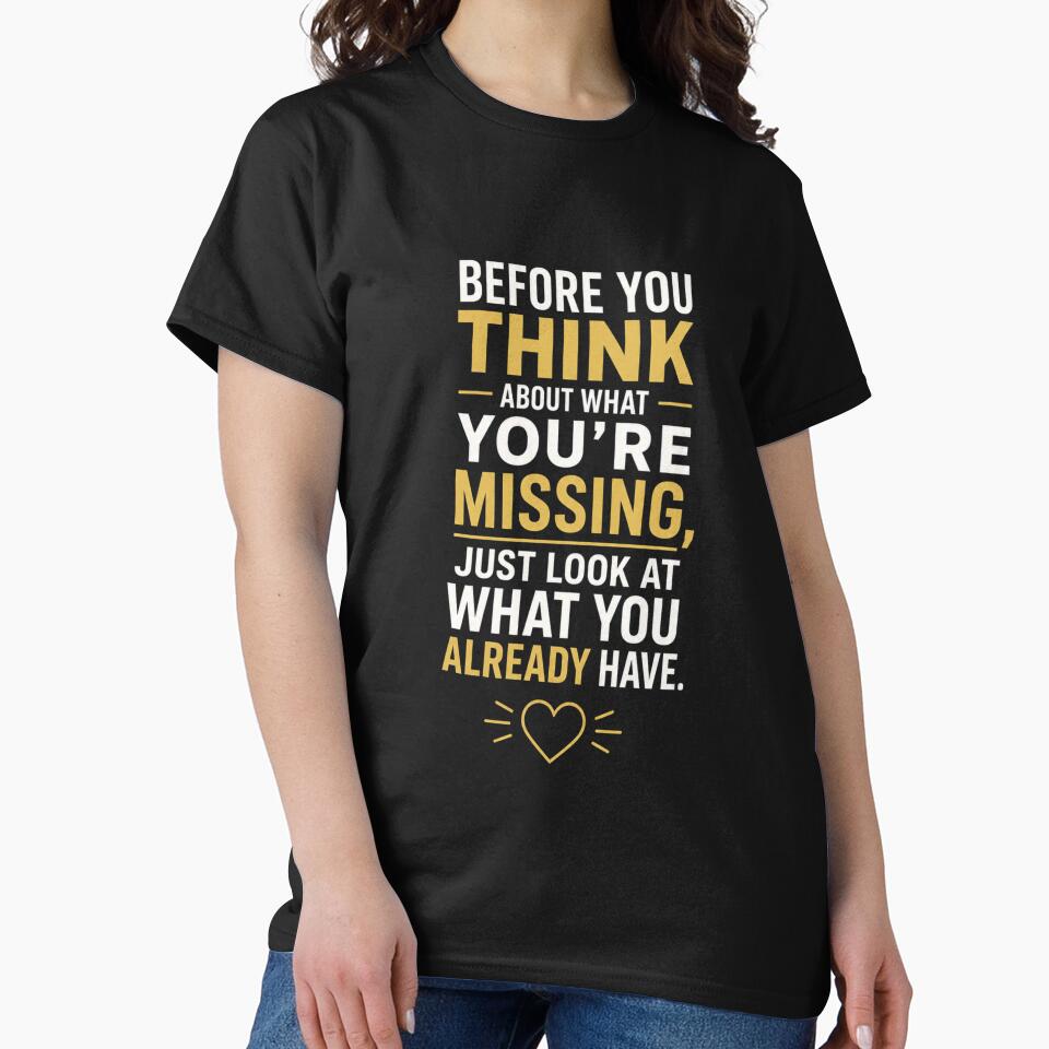 Before You Think About What You're Missing – Positive Mindset Quote by MargaretaArt