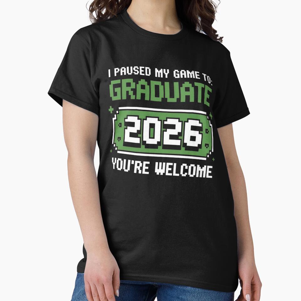 I Paused My Game To Graduate 2026 Graduation You're Welcome by universe-hold ⭐⭐⭐⭐⭐