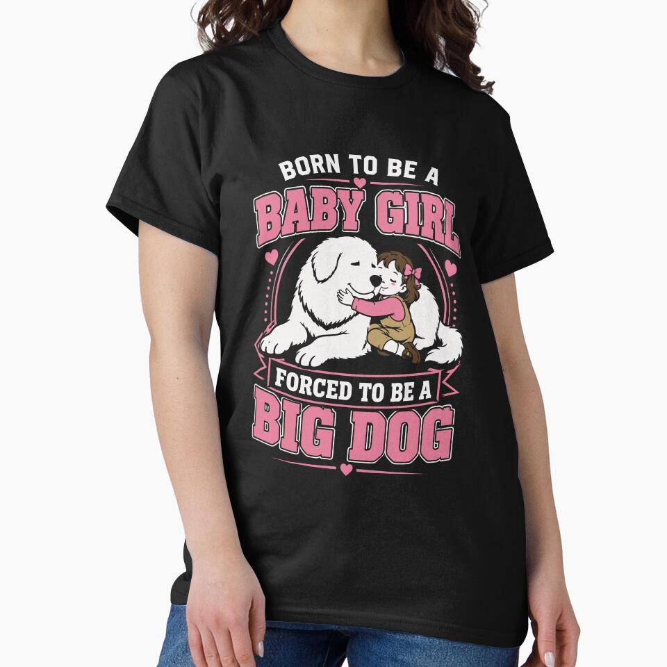 Born To Be A Baby Girl Forced To Be A Big Dog Funny by VibeWear2026