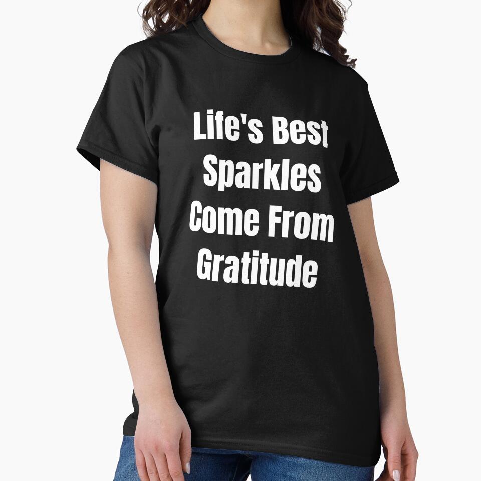 Life's Best Sparkles Come From Gratitude (White Text) by QuoteeApparel