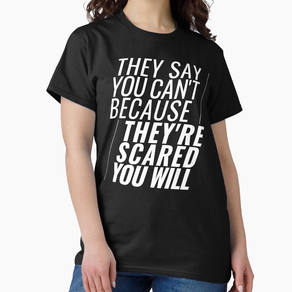 They Say You Can't Because They're Scared You Will by Heddar Badreddine