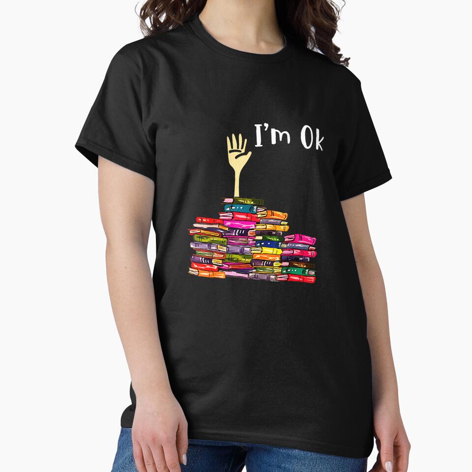 Reading Books Librarian Reader Nerd I'm Ok Teacher School T-Shirt by ‘Nothing Scares Me’ Store