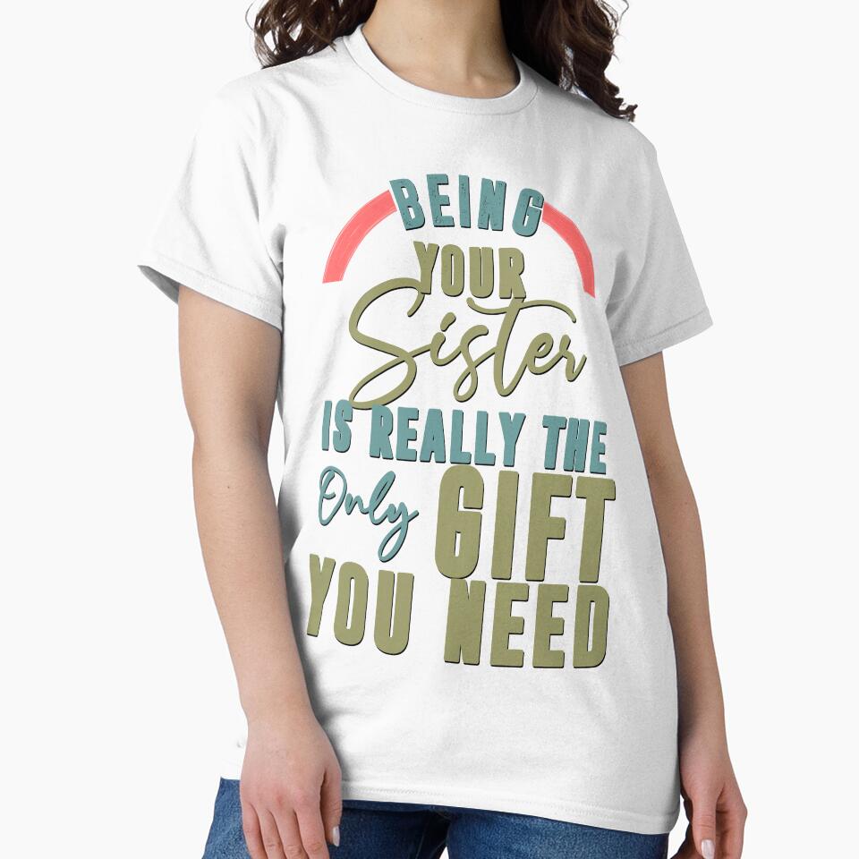 Being Your Sister Is Really The Only Gift You Need - Cool Clean Text Effects Gift Ideas by leo121687