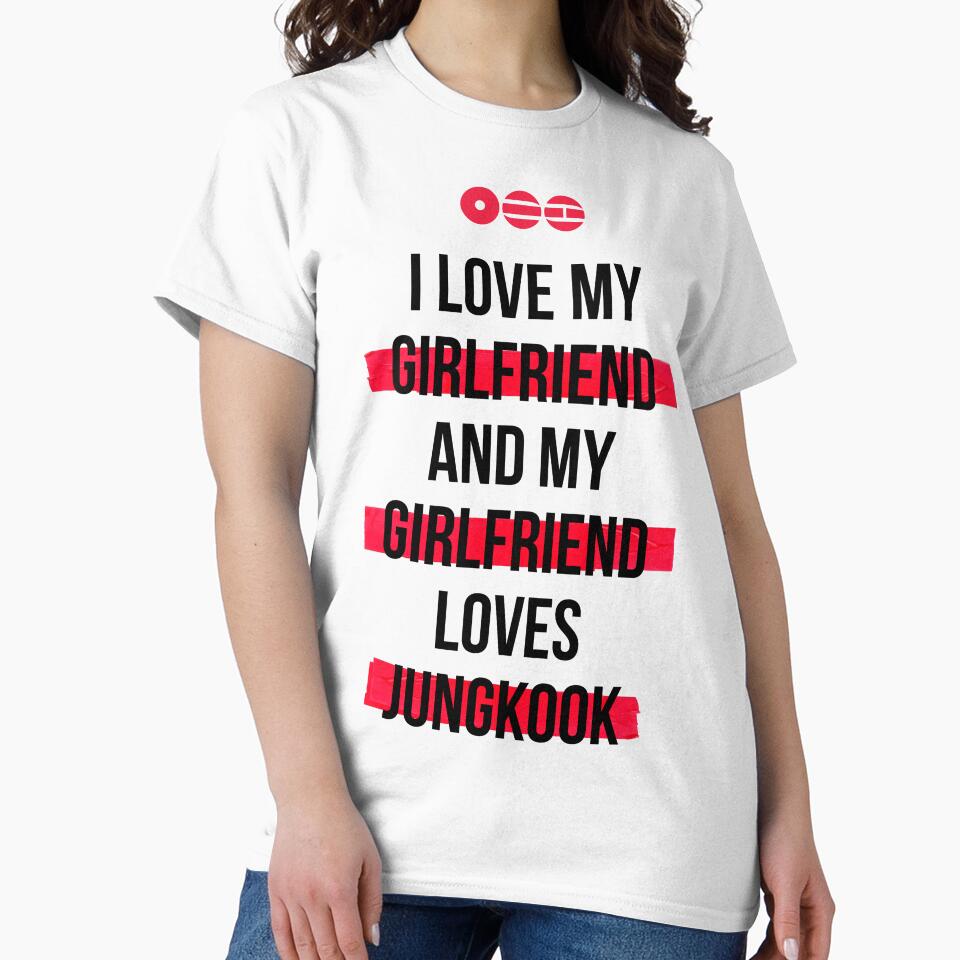 JUNGKOOK - I love my girlfriend and my girlfriend loves JUNGKOOK T-Shirt by YOSHFRIDAYS