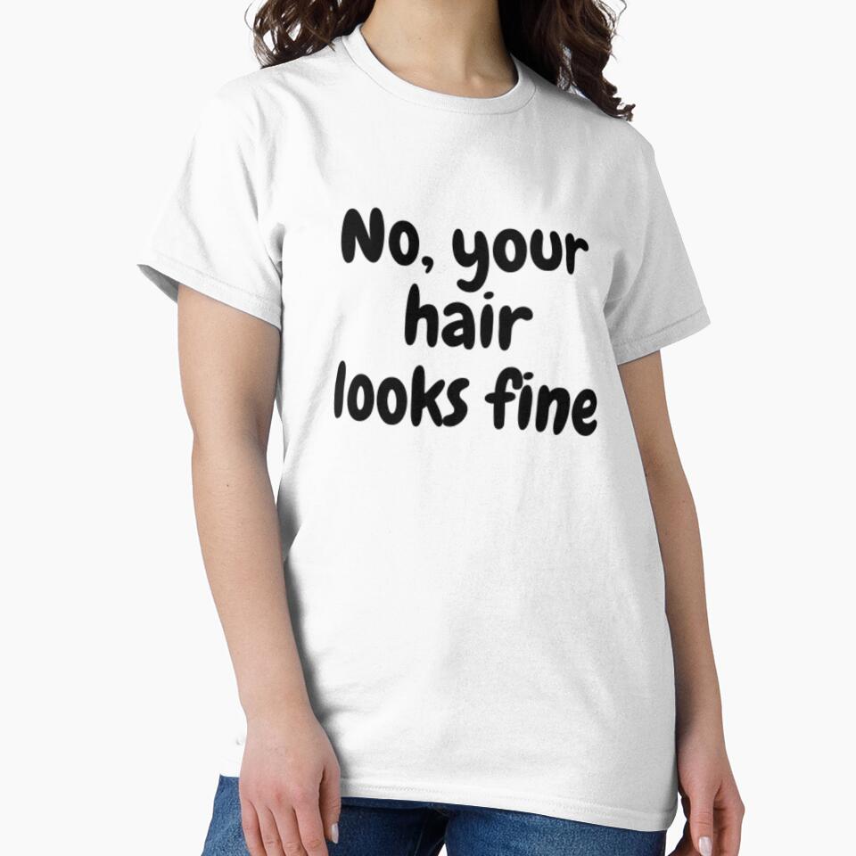 No, Your Hair Looks Fine by adityanik
