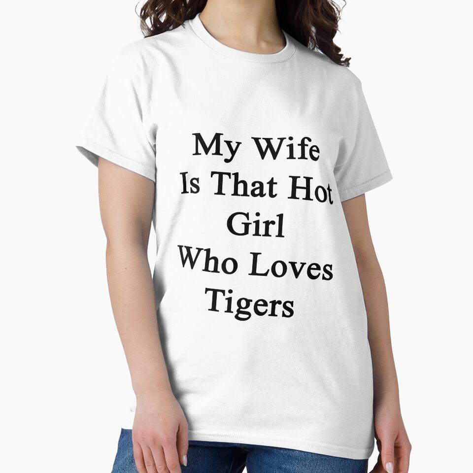 My Wife Is That Hot Girl Who Loves Tigers by supernova23