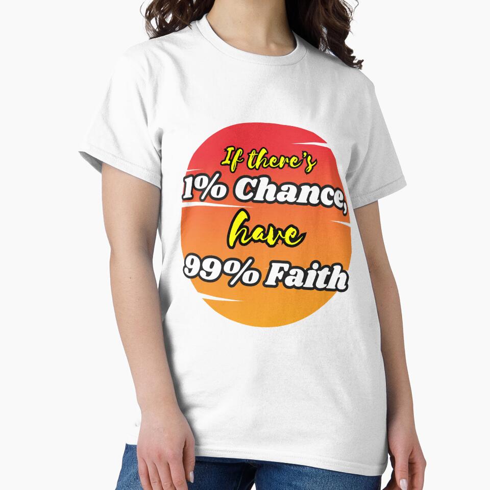 1% Chance 99% Faith T Shirt / Sticker by Designsleashed