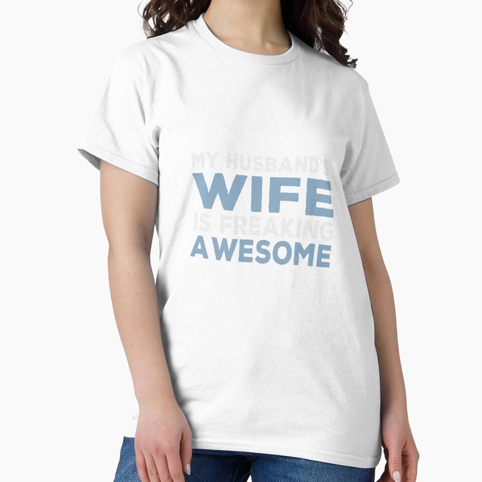 My Husband's Wife Is Freaking Awesome! Funny by Cedroad Shirts