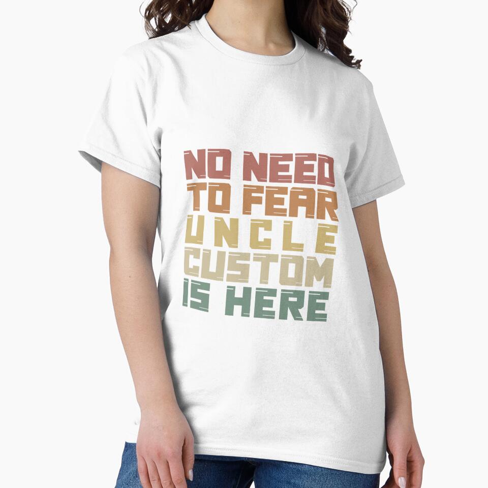 No Need To Fear Uncle Custom Is Here - Funny Uncle Quote by SdForce